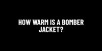 How Warm Is A Bomber Jacket?