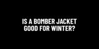 Is A Bomber Jacket Good For Winter?